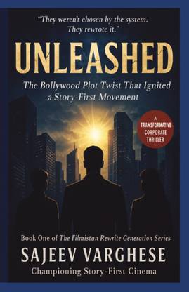 Unleashed: The Bollywood Plot Twist That Ignited a Story-First Movement  - A Transformative Corporate Thriller About Truth, Power, and the Story-First Revolution