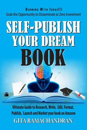 SELF -PUBLISH YOUR DREAM BOOK  - Ultimate Guide to Research, Write, Edit, Format, Publish, Launch and Market your book on Amazon