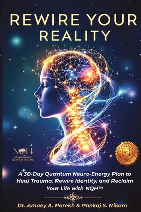 Rewire Your Reality  - A 30-Day Quantum Neuro-Energy Plan to Heal Trauma, Rewire Identity, and Reclaim Your Life with NQH™