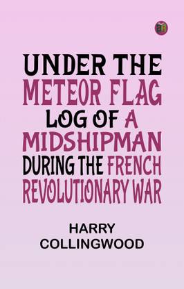 Under the Meteor Flag: Log of a Midshipman during the French Revolutionary War