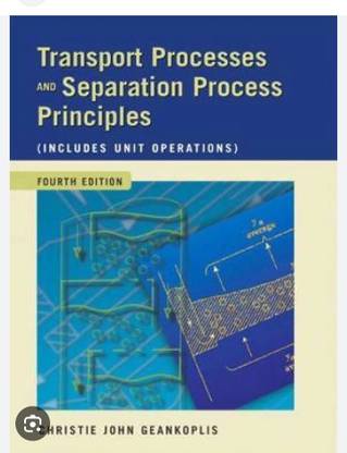 Transport Processes and Separation Process Principles (Includes Unit Operations) 4th Edition