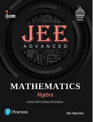 JEE Advanced Mathematics -Algebra|4200+ Problems & Solutions | JEE 2013-2024 Questions | 1st Revised Edition |- Pearson