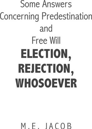 Some Answers Concerning Predestination and Free Will Election, Rejection, Whosoever