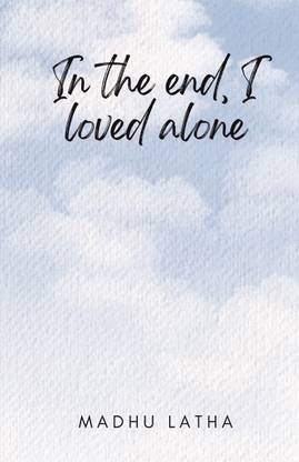 In the end, I loved alone