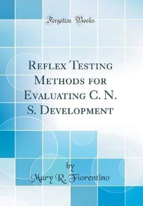 Reflex Testing Methods for Evaluating C. N. S. Development (Classic Reprint)
