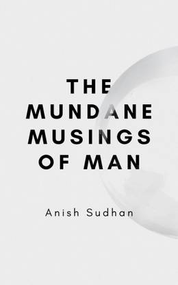 The Mundane Musings of Man