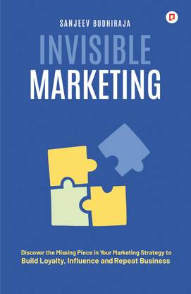 Invisible Marketing | Discover the Missing Piece in Your Marketing Strategy to Build Loyalty, Influence and Repeat Business