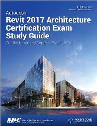 Autodesk Revit 2017 Architecture Certification Exam Study Guide (Including unique access code)