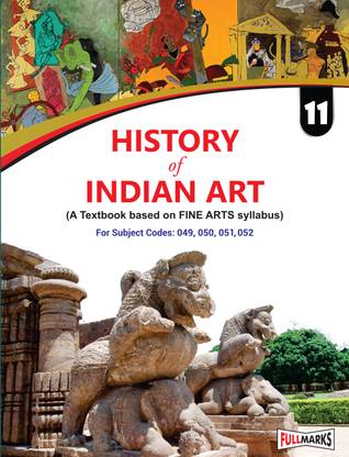History of Indian Art Class 11_(A Textbook of Fine Arts Syllabus) (English Medium) (CBSE 2024-25)  - A Textbook based on Fine Arts Syllabus (Class - 11)