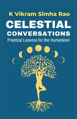 Celestial Conversations : Practical Lessons for the Humankind