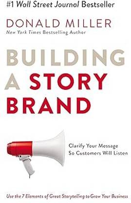 Building a Story Brand: Clarify Your Message So Customers Will Listen Paperback – 28 February 201