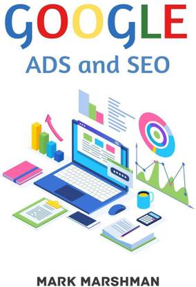 GOOGLE ADS and SEO  - Learn All About Google and SEO and How to Use Their Powers for Your Business (2022 Guide for Beginners)