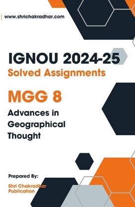 IGNOU MGG 8 Solved Assignment 2024-25 (MSCGG) Advances in Geographical Thought  - Get the PDF of this book at Rs. 19, WhatsApp us at +919354637830, or visit our website shrichakradhar.com.