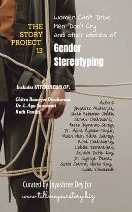 Women Can't Drive Men Don't Cry and other stories of Gender Stereotyping - : By Jayasree Mukherjee, Sarah Rahaman, Shaikh Sarbani Chakravarti, Karen Dipnarine-Saroop, Dr. Adina Riposan-Taylor, Rikita Swaroop, Ruma Chakraborty, Lalitha Ramanathan, Sourabhi Dutta Roy, Dr. Supriya Bansal, Sudha Vishwanath