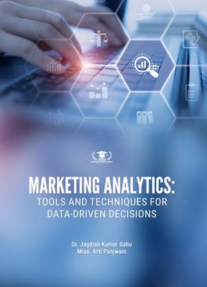 MARKETING ANALYTICS: TOOLS AND TECHNIQUES FOR DATA-DRIVEN DECISIONS