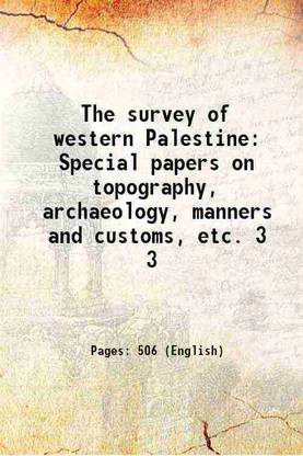 The survey of western Palestine Special papers on topography, archaeology, manners and customs, etc. Volume 3 1881 [Hardcover]