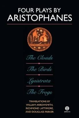 Four Plays By Aristophanes; the Clouds; the Birds; Lysistrata; the Frogs