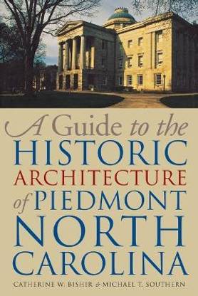 A Guide to the Historic Architecture of Piedmont North Carolina