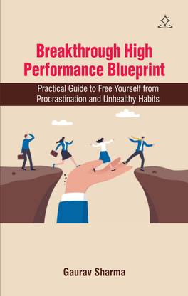Breakthrough High Performance Blueprint - Practical Guide to Free Yourself from Procrastination and Unhealthy Habits