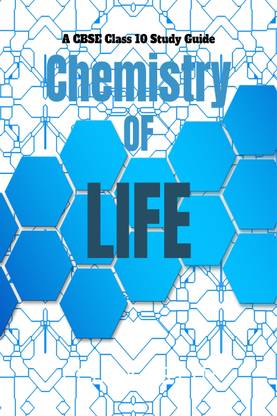 The Chemistry of Life  - A CBSE Class 10 Study Guide