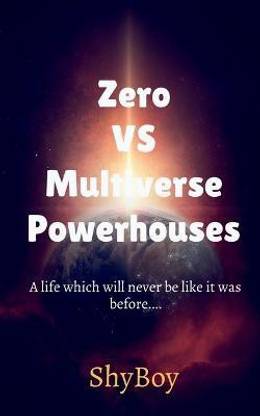 Zero VS Multiverse Powerhouses Part 1  - A life which will never be like it was before....