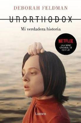 Unorthodox: Mi verdadera historia / Unorthodox: The Scandalous Rejection of My Hasidic Roots