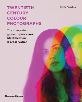 Twentieth Century Colour Photographs  - The Complete Guide to Processes, Identification & Preservation