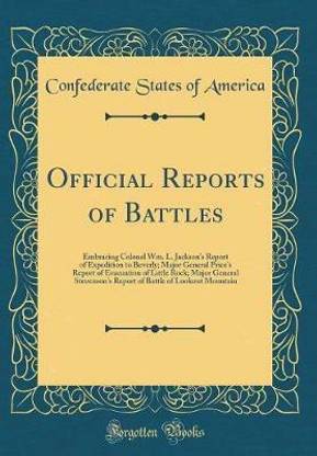 Official Reports of Battles: Embracing Colonel Wm. L. Jackson's Report of Expedition to Beverly; Major General Price's Report of Evacuation of Little Rock; Major General Stevenson's Report of Battle of Lookout Mountain (Classic Reprint)