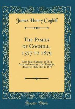The Family of Coghill, 1377 to 1879
