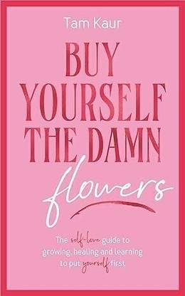 Buy Yourself the Damn Flowers