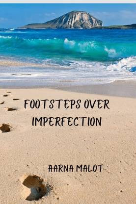 Footsteps Over Imperfection  - A compilation of unembellished thoughts in the form of 51 poetry