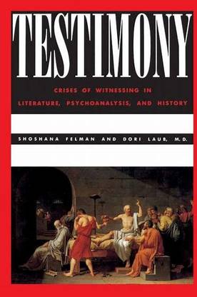 "Testimony: Crises of Witnessing in
literature, psychoanalysis and history"