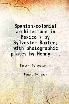 Spanish-colonial architecture in Mexico Volume 8 1901 [Hardcover]