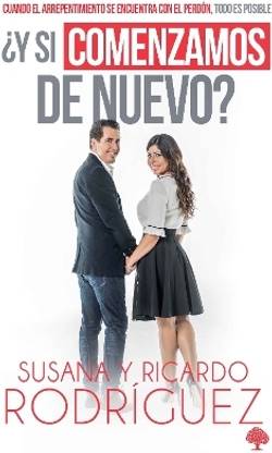 ?Y si comenzamos de nuevo?: Cuando el arrepentimiento se encuentra con el perdon , todo es posible / What if We Start Over?