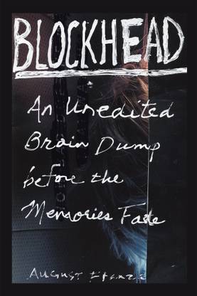 BLOCKHEAD An Unedited Brain Dump Before the Memories Fade