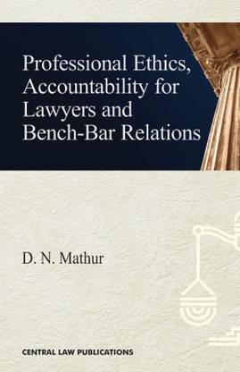 Professional Ethics, Accountability for Lawyers and Bench-Bar Relations