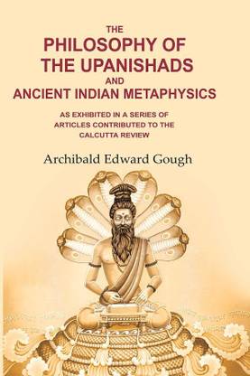 The Philosophy of the Upanishads and Ancient Indian Metaphysics: As Exhibited in a Series of Articles Contributed to the Calcutta Review