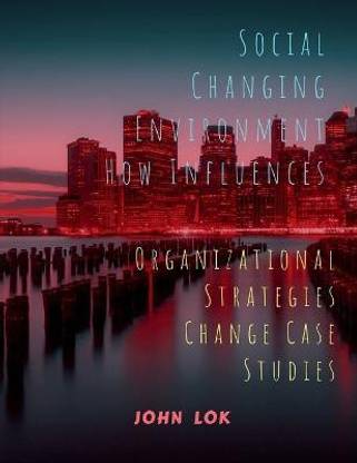 Social Changing Environment How Influences  - Organizational Strategies Change Case Studies
