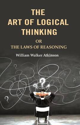 The Art of Logical Thinking: Or the Laws of Reasoning [Hardcover]