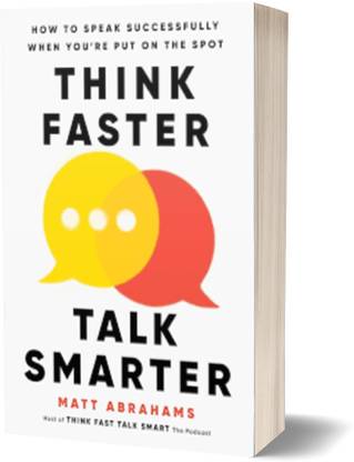 Think Faster, Talk Smarter: How to Speak Successfully When You're Put on the Spot