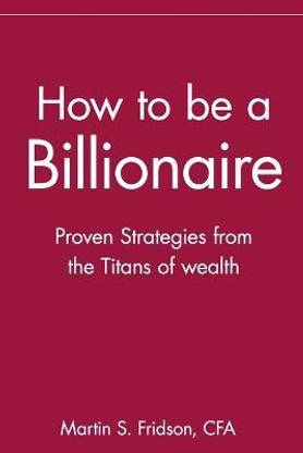 How to be a Billionaire