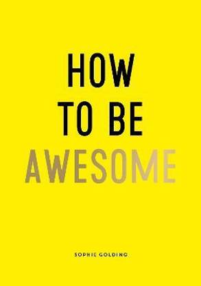 How To Be Awesome
