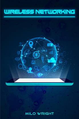Wireless Networking  - Understanding Wireless Technology, Network Security, Computer Architecture, and Communications Systems (2022 Guide for Beginners)
