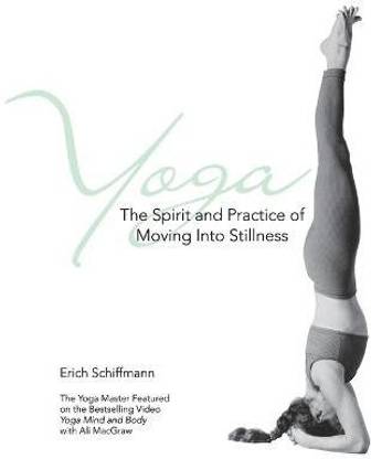 Yoga The Spirit And Practice Of Moving Into Stillness  - Moving into Stillness