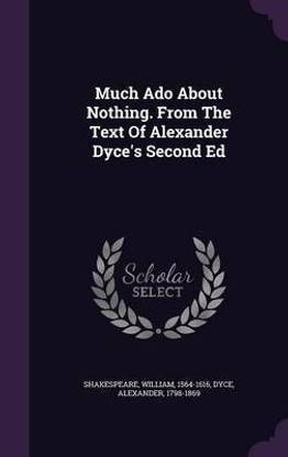 Much ADO about Nothing. from the Text of Alexander Dyce's Second Ed
