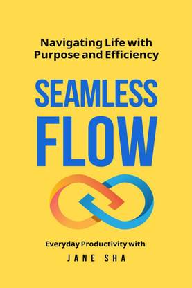 Seamless Flow  - Navigating Life with Purpose & Efficiency