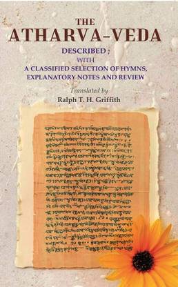 The Atharva-veda: Described; with a classified selection of hymns, explanatory notes and review