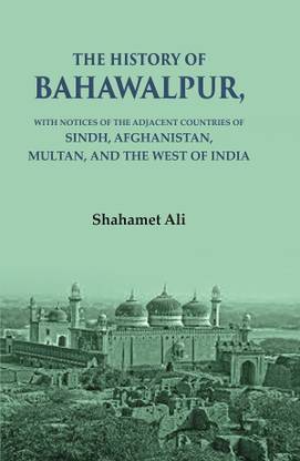 The History of Bahawalpur: With Notices of the Adjacent Countries of Sindh, Afghanistan, Multan, and the West of India