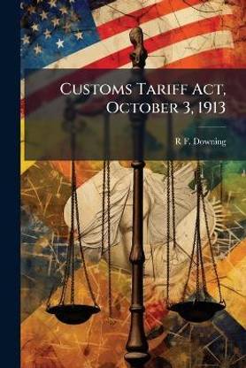Customs Tariff Act, October 3, 1913