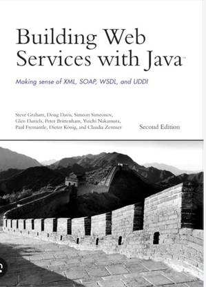 Building Web Services with Java: 
Making Sense of XML, SOAP, WSDL, 
and UDDI